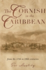 Image for The Cornish in the Caribbean : From the 17th to the 19th Centuries