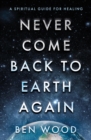 Image for Never Come Back to Earth Again