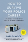 Image for How to survive your police career: a practical guide to health for the 24/7 Bobby