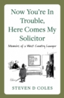 Image for Now You&#39;re in Trouble, Here Comes My Solicitor!: Memoirs of a West Country Lawyer