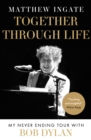 Image for Together through life: my never ending tour with Bob Dylan
