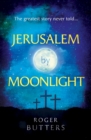 Image for Jerusalem by moonlight: the greatest story never told