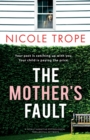 Image for The Mother&#39;s Fault : A totally addictive psychological thriller full of twists