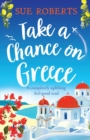 Image for Take a Chance on Greece : A completely uplifting feel-good read