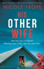 Image for His Other Wife : An absolutely addictive and pulse-pounding psychological thriller with a jaw-dropping twist