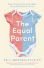 Image for The Equal Parent : How sharing the load helps the whole family thrive