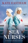 Image for The Sea Nurses : An absolutely heartbreaking wartime saga