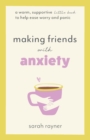 Image for Making Friends with Anxiety : A warm, supportive little book to help ease worry and panic