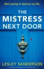 Image for The Mistress Next Door : An utterly gripping thriller full of shocking twists