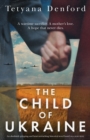 Image for The Child of Ukraine : An absolutely gripping and heart-wrenching historical novel based on a true story