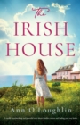 Image for The Irish House : A totally heartbreaking and powerful story about families, secrets and finding your way home