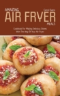 Image for AMAZING AIR FRYED MEALS : Cookbook For Making Delicious Dishes With The Help Of Your Air Fryer