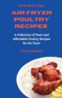 Image for Effortless Air Fryer Poultry Recipes : A Collection of Tasty and Affordable Poultry Recipes for Air Fryer