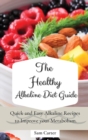 Image for The Healthy Alkaline Diet Guide : Quick and Easy Alkaline to Improve your Metabolism