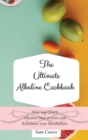Image for The Ultimate Alkaline Cookbook : Easy and Quick Alkaline Diet to Reset and Rebalance your Metabolism