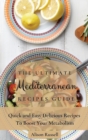 Image for The Ultimate Mediterranean Recipes Guide : Quick and Easy Delicious Recipes to Boost Your Metabolism