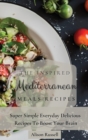 Image for The Inspired Mediterranean Meals Recipes : Super Simple Everyday Delicious Recipes To Boost Your Brain