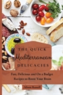 Image for The Quick Mediterranean Delicacies : Fast, Delicious and On a Budget Recipes to Boost Your Brain