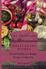 Image for The Complete Mediterranean Delicacies Dishes : Fit and Healthy on a Budget Recipes to Burn Fat