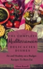 Image for The Complete Mediterranean Delicacies Dishes