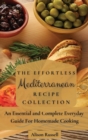 Image for The Effortless Mediterranean Recipe Collection : An Essential and Complete Guide For Homemade cooking