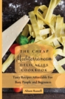 Image for The Cheap Mediterranean Delicacies Cookbook : Tasty Recipes Affordable For Busy People and Beginners