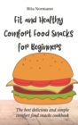 Image for Fit and Healthy Comfort Food Snacks for Beginners