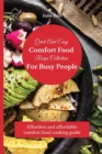 Image for Quick And Easy Comfort Food Recipe Collection For Busy People : Effortless and affordable comfort food cooking guide