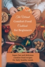 Image for The Vibrant Comfort Food Cookbook for Beginners : Super fast and delicious comfort food recipes for daily healthy meals