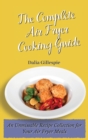 Image for The Complete Air Fryer Cooking Guide : An Unmissable Recipe Collection for Your Air Fryer Meals