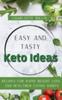 Image for Easy and Tasty Keto Ideas : Recipes for rapid weight loss and healthier eating habits