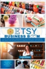 Image for Etsy Business Boom : On Etsy, you Can Start a Professional Business Right Away. Learn how to Make Money Using the Most Effective Marketing Techniques and Strategies
