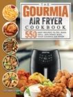 Image for The Gourmia Air Fryer Cookbook : 550 Easy Recipes to Fry, Bake, Grill, and Roast with Your Gourmia Air Fryer