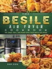Image for The Besile Air Fryer Cookbook : 550 Easy Recipes to Fry, Bake, Grill, and Roast with Your Besile Air Fryer