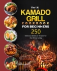 Image for The UK Kamado Grill Cookbook For Beginners : 250 Delicious Barbecue Recipes for the Whole Family