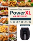 Image for The Power XL Air Fryer Pro Cookbook : 550 Affordable, Healthy &amp; Amazingly Easy Recipes for Your Air Fryer
