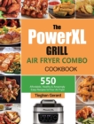 Image for The PowerXL Grill Air Fryer Combo Cookbook : 550 Affordable, Healthy &amp; Amazingly Easy Recipes for Your Air Fryer