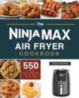 Image for The Ninja Max XL Air Fryer Cookbook : 550 Affordable, Healthy &amp; Amazingly Easy Recipes for Your Air Fryer