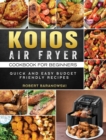 Image for KOIOS Air Fryer Cookbook for Beginners : Quick and Easy Budget Friendly Recipes