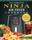 Image for The Complete Ninja Air Fryer Cookbook : Easy and Quick Recipes to Feed Your Family