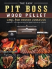 Image for The Easy Pit Boss Wood Pellet Grill And Smoker Cookbook : Amazingly Easy BBQ Recipes for Smart People on A Budge