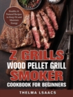 Image for Z Grills Wood Pellet Grill &amp; Smoker Cookbook For Beginners : Healthy &amp; Natural Recipes to Keep Fit and Maintain Energy