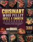 Image for Cuisinart Wood Pellet Grill and Smoker Cookbook : 300 Quick and Healthy Recipes to Effortlessly Master Your Cuisinart Wood Pellet Grill and Smoker