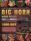 Image for The Complete BIG HORN Wood Pellet Grill And Smoker Cookbook : 1000-Day Delicious And Amazing Recipes To Grill And Smoke For Smoked Meat Lovers