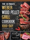 Image for The Ultimate Weber Wood Pellet Grill Cookbook : 1000-Day Grill Recipes For Real Barbecue To Grill Meat