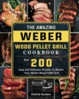Image for The Amazing Weber Wood Pellet Grill Cookbook