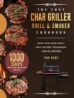 Image for The Easy Char Griller Grill &amp; Smoker Cookbook : 1000-Day Easy and Delicious Recipes to Enjoy with Your Family, with the Best Techniques Used by masters