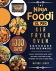 Image for The Ninja Foodi XL Pro Air Fryer Oven Cookbook For Beginners : 1000-Day Yummy, Delicious And Tasty Recipes For Family And Friends To Have A Best Meal