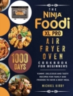 Image for The Ninja Foodi XL Pro Air Fryer Oven Cookbook For Beginners : 1000-Day Yummy, Delicious And Tasty Recipes For Family And Friends To Have A Best Meal