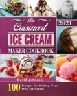 Image for The Cuisinart Ice Cream Maker Cookbook 2021 : 100 Recipes for Making Your Own Ice Cream